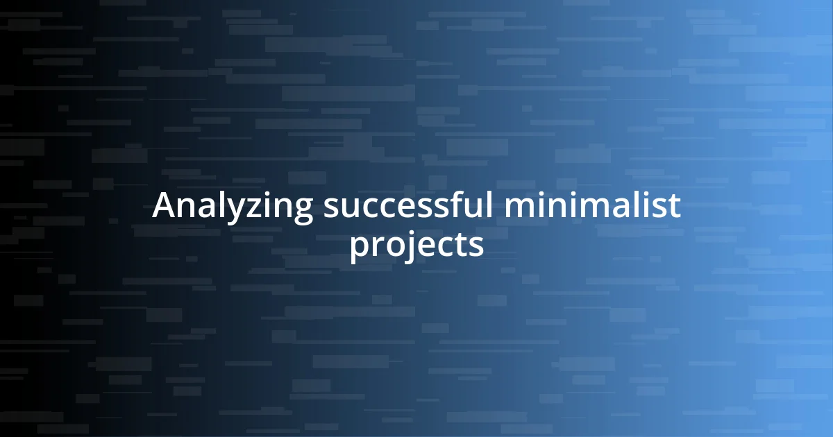 Analyzing successful minimalist projects