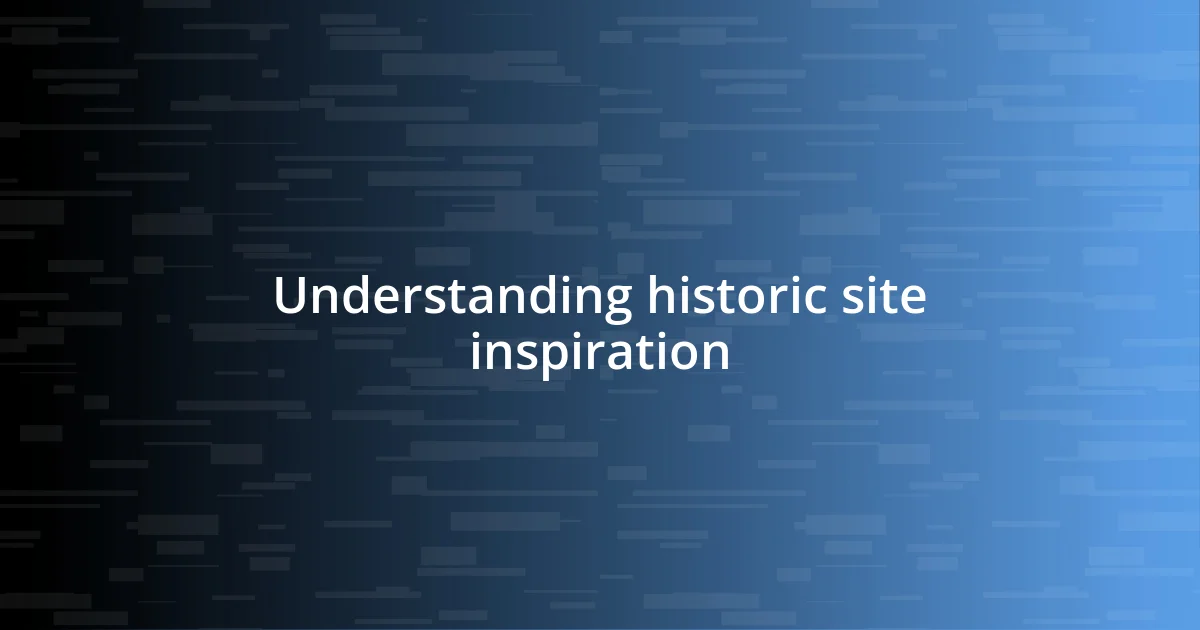 Understanding historic site inspiration