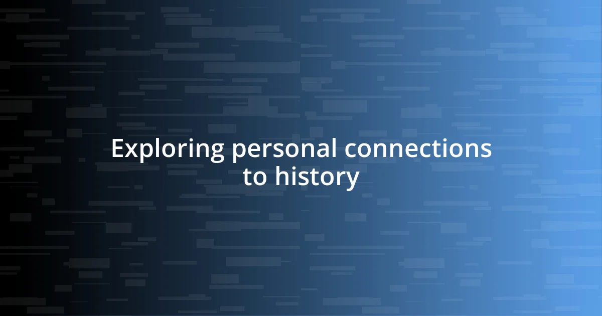 Exploring personal connections to history