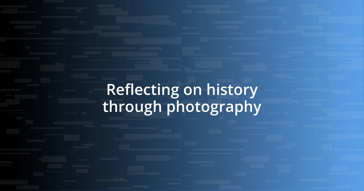 Reflecting on history through photography