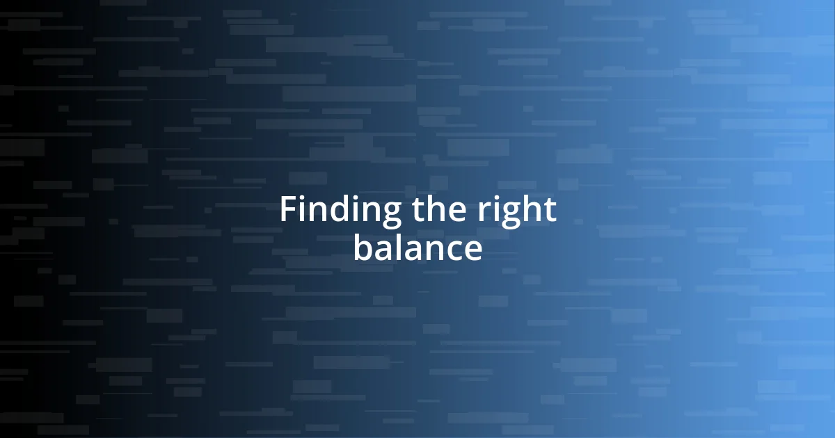 Finding the right balance