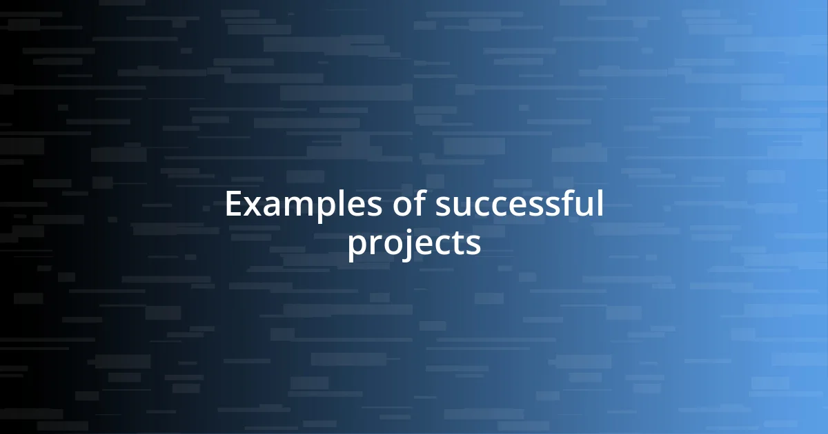 Examples of successful projects