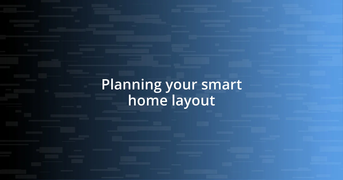 Planning your smart home layout