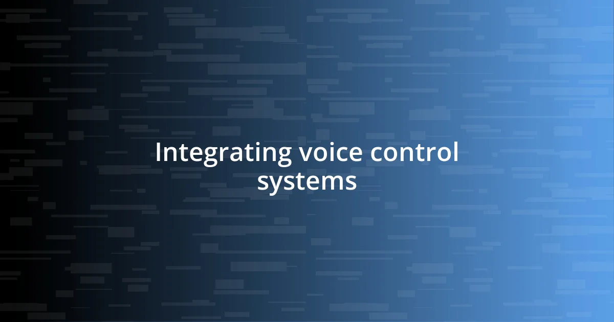 Integrating voice control systems