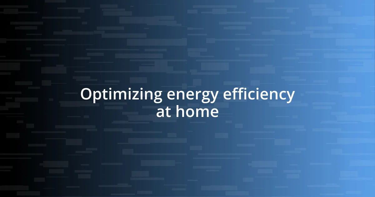 Optimizing energy efficiency at home