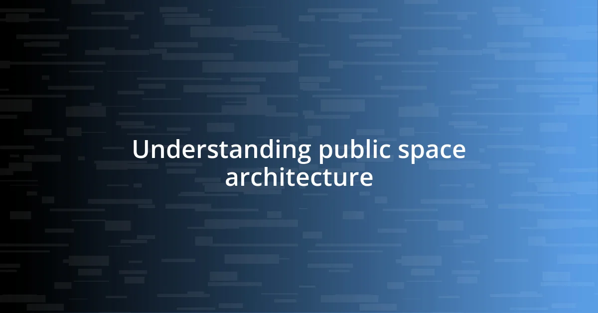 Understanding public space architecture