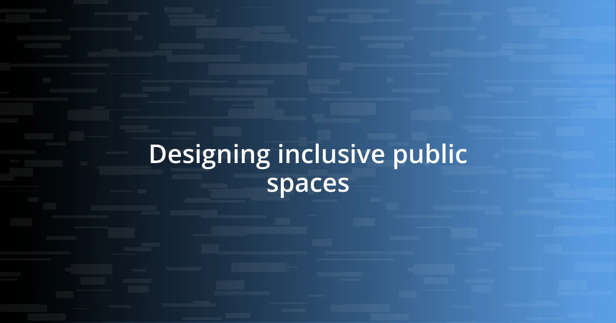 Designing inclusive public spaces