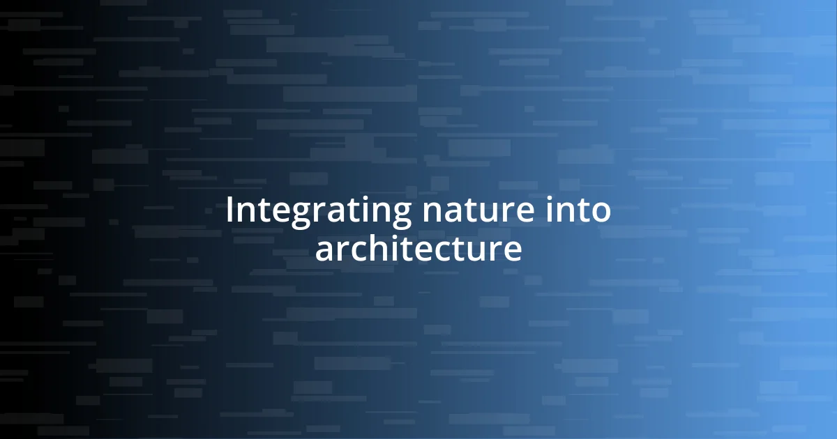 Integrating nature into architecture