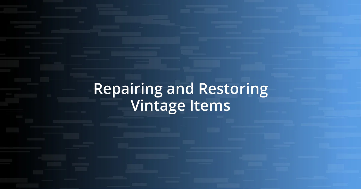 Repairing and Restoring Vintage Items