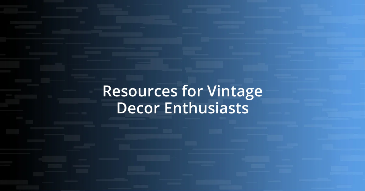 Resources for Vintage Decor Enthusiasts