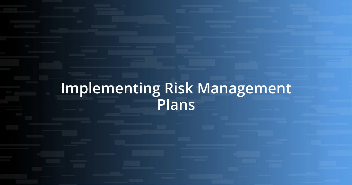 Implementing Risk Management Plans