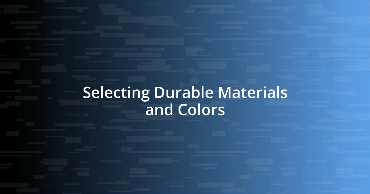 Selecting Durable Materials and Colors