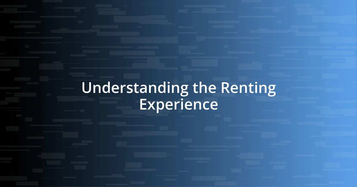 Understanding the Renting Experience