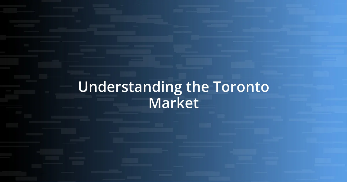 Understanding the Toronto Market