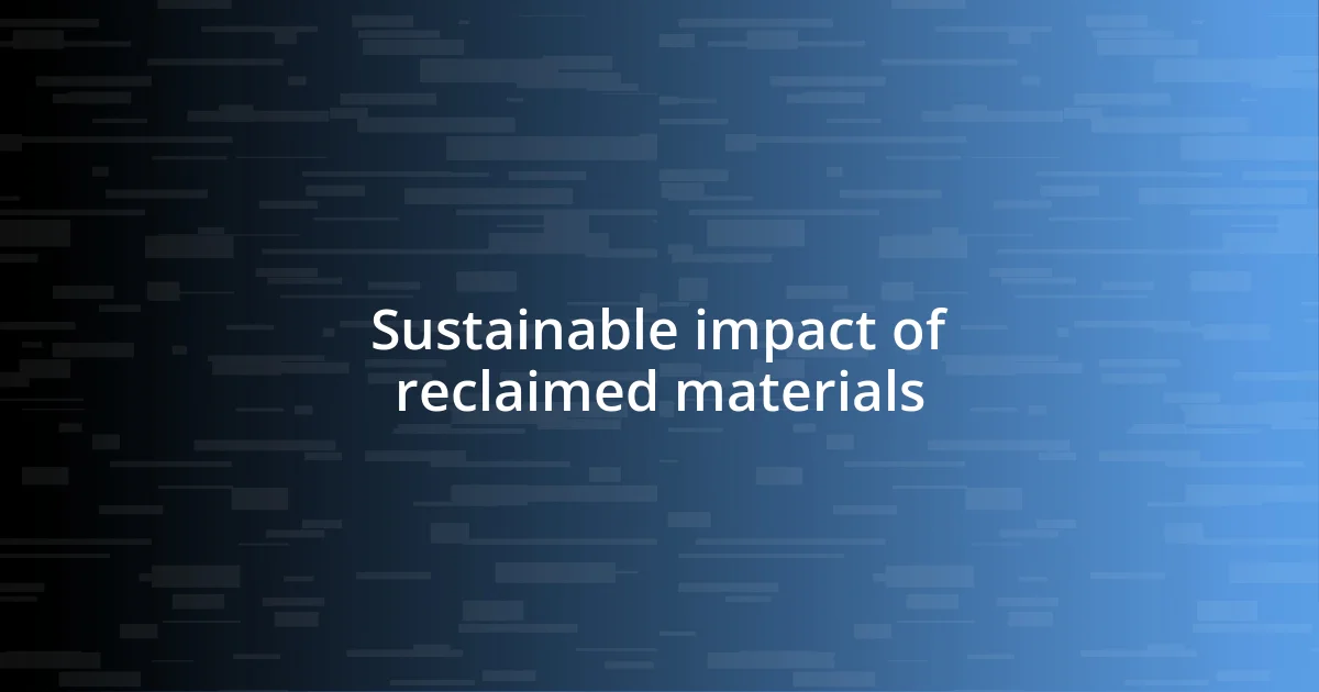 Sustainable impact of reclaimed materials