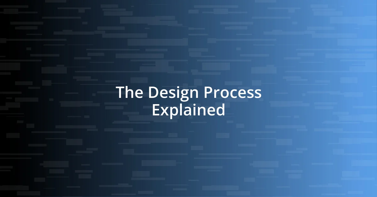 The Design Process Explained