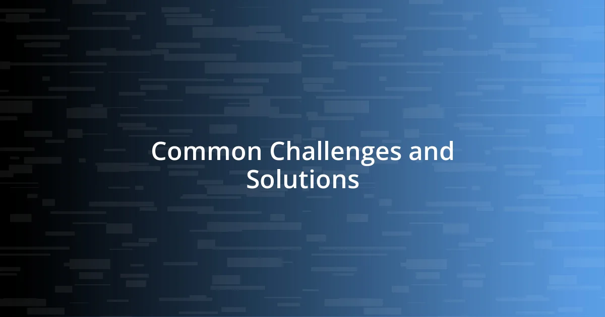 Common Challenges and Solutions