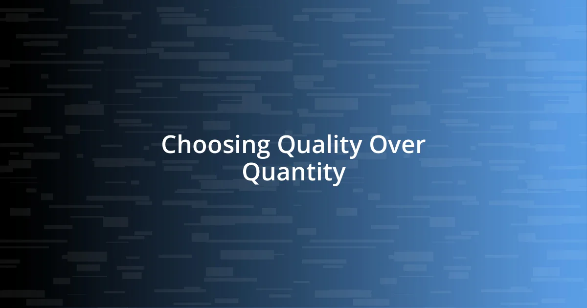 Choosing Quality Over Quantity