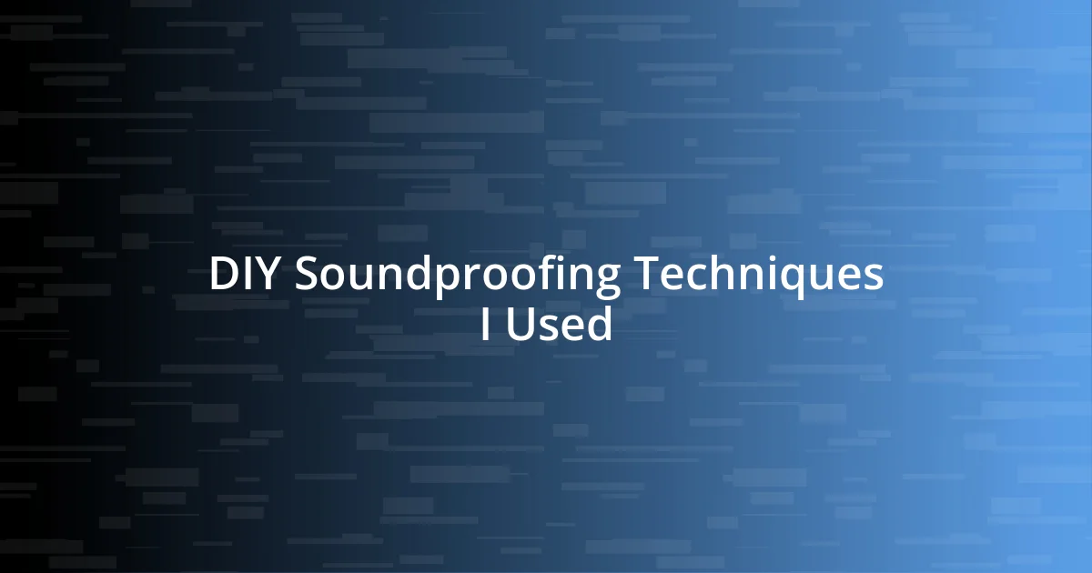 DIY Soundproofing Techniques I Used