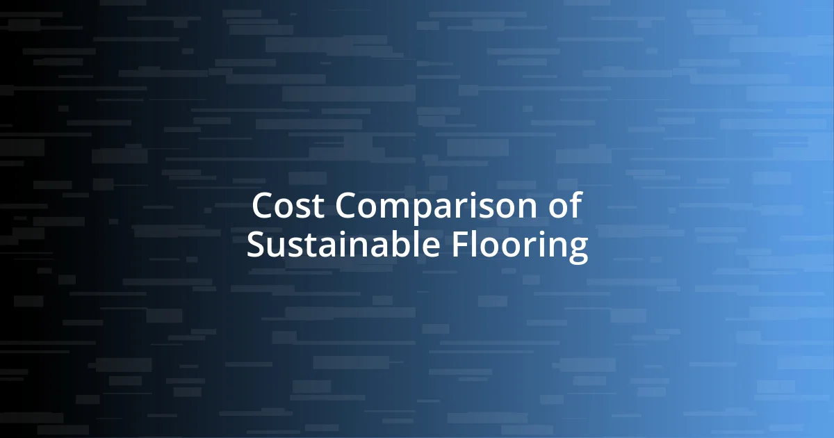 Cost Comparison of Sustainable Flooring