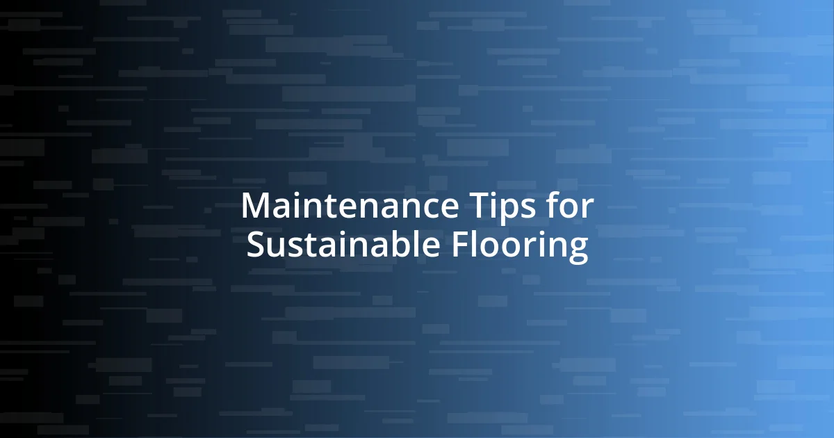 Maintenance Tips for Sustainable Flooring