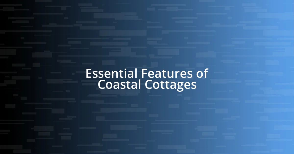 Essential Features of Coastal Cottages