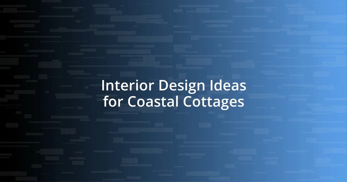 Interior Design Ideas for Coastal Cottages