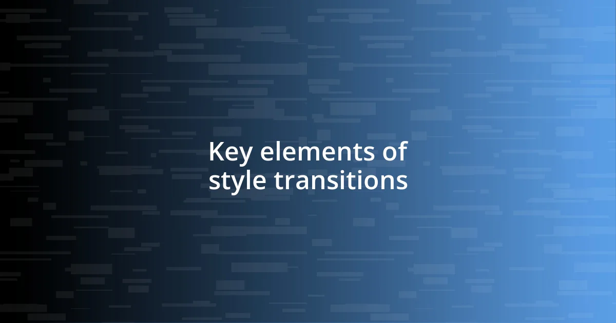 Key elements of style transitions