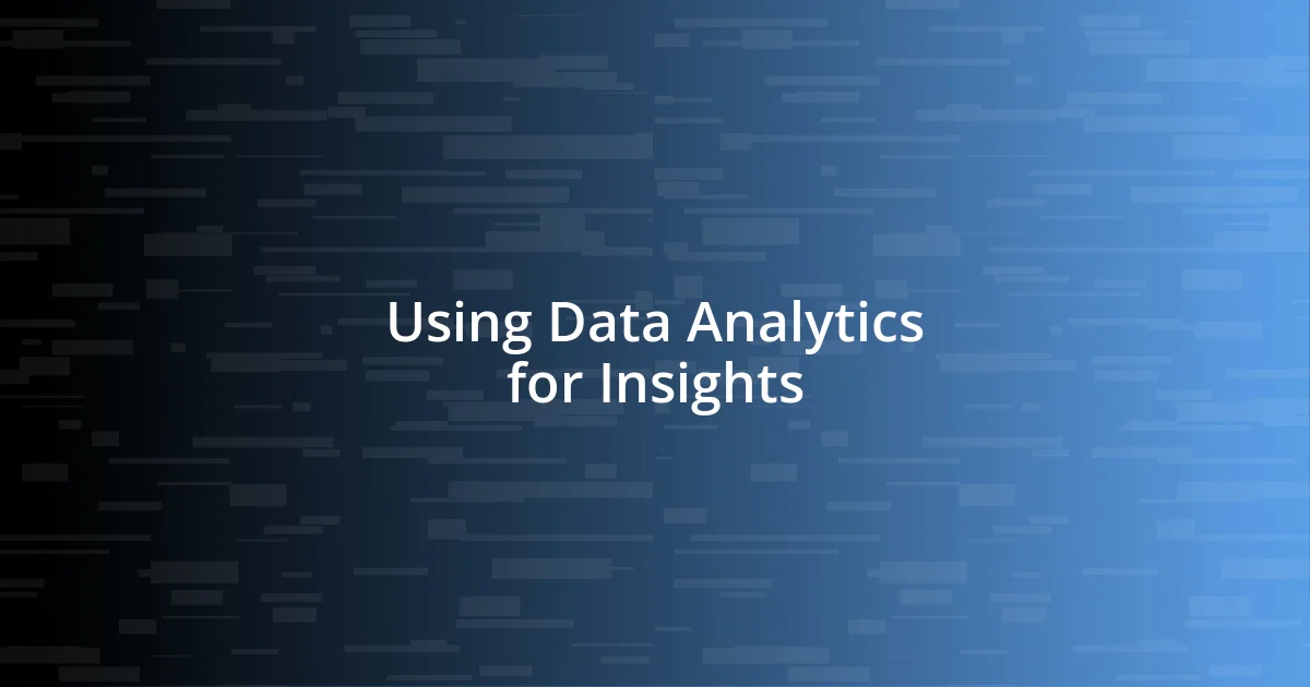 Using Data Analytics for Insights