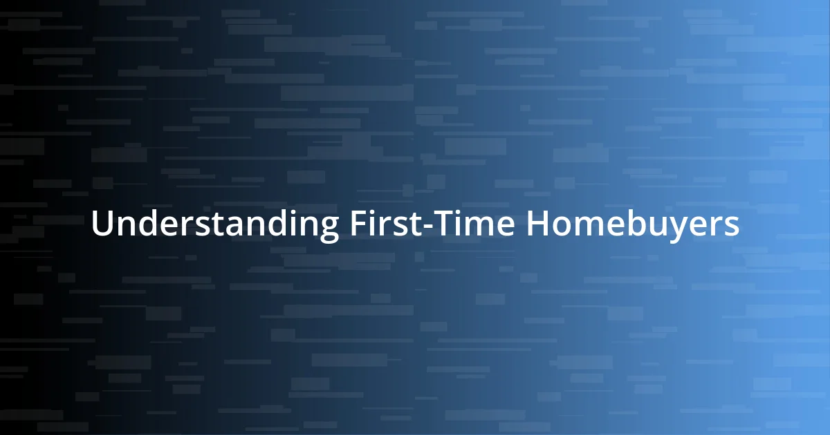 Understanding First-Time Homebuyers