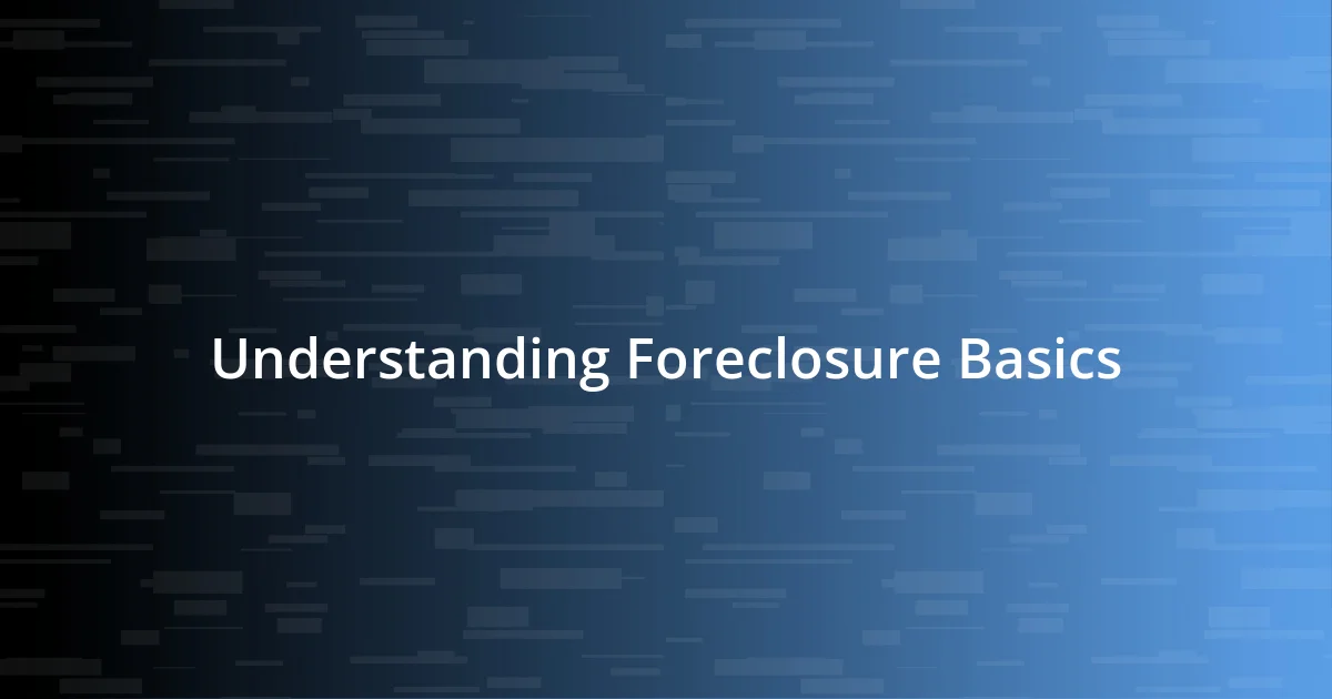 Understanding Foreclosure Basics