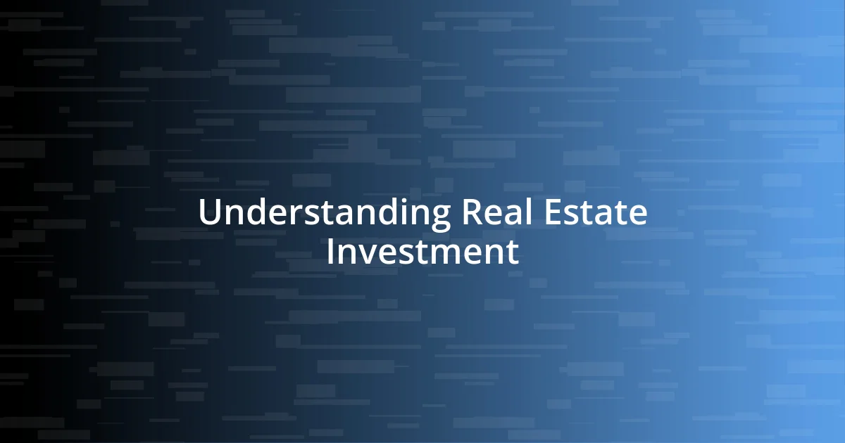 Understanding Real Estate Investment