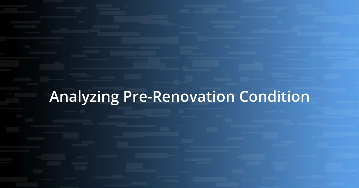 Analyzing Pre-Renovation Condition