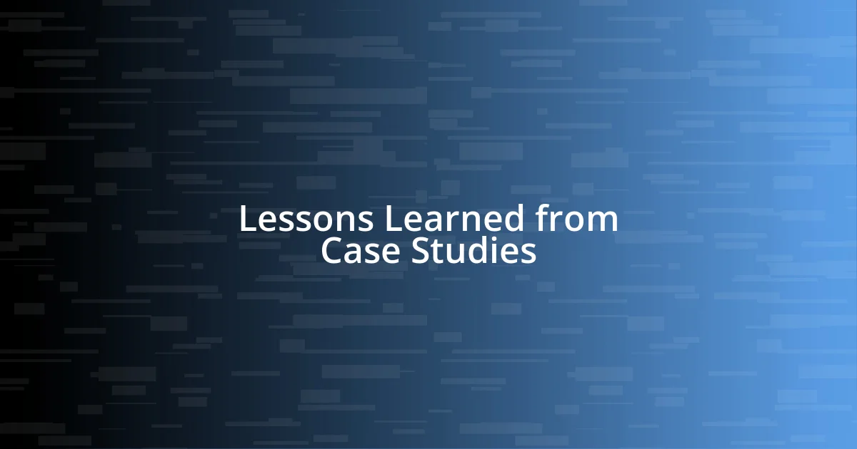 Lessons Learned from Case Studies