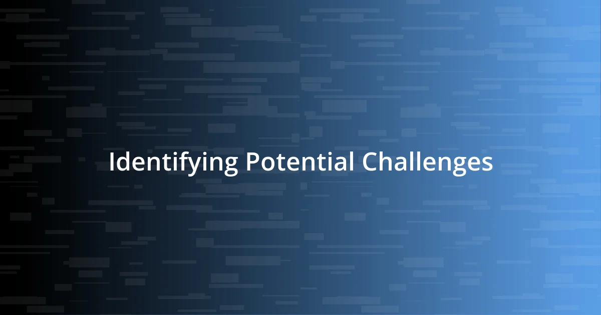 Identifying Potential Challenges