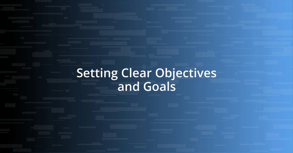 Setting Clear Objectives and Goals