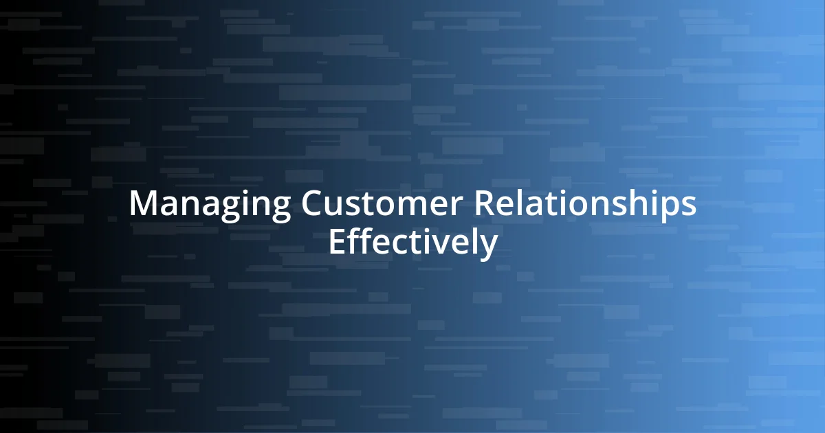 Managing Customer Relationships Effectively