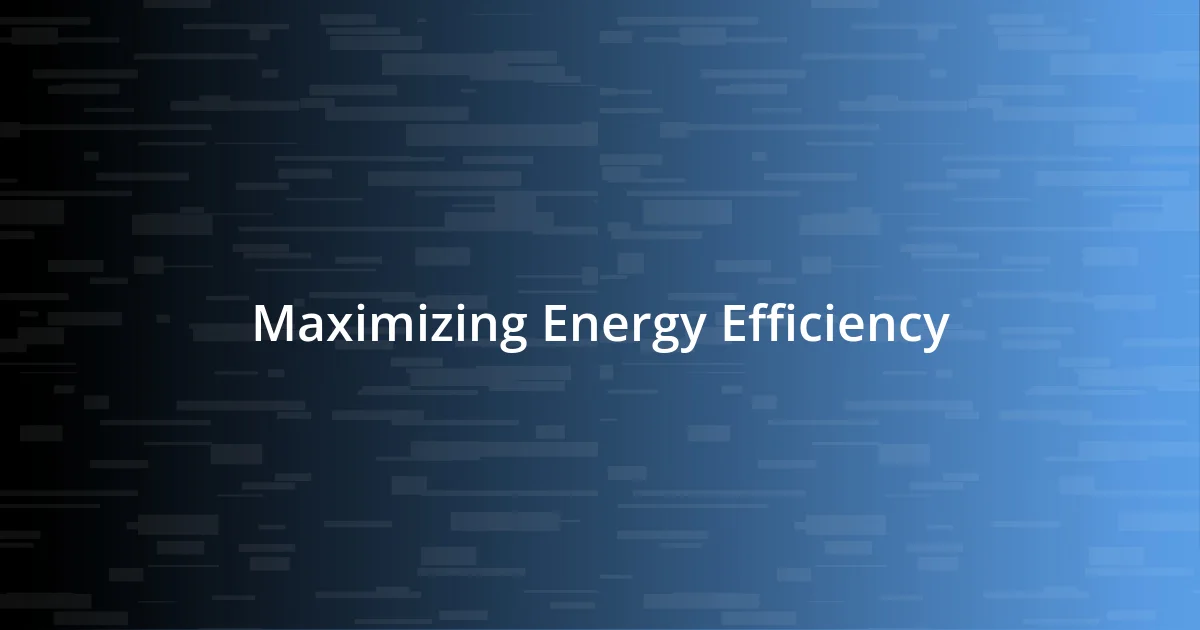 Maximizing Energy Efficiency