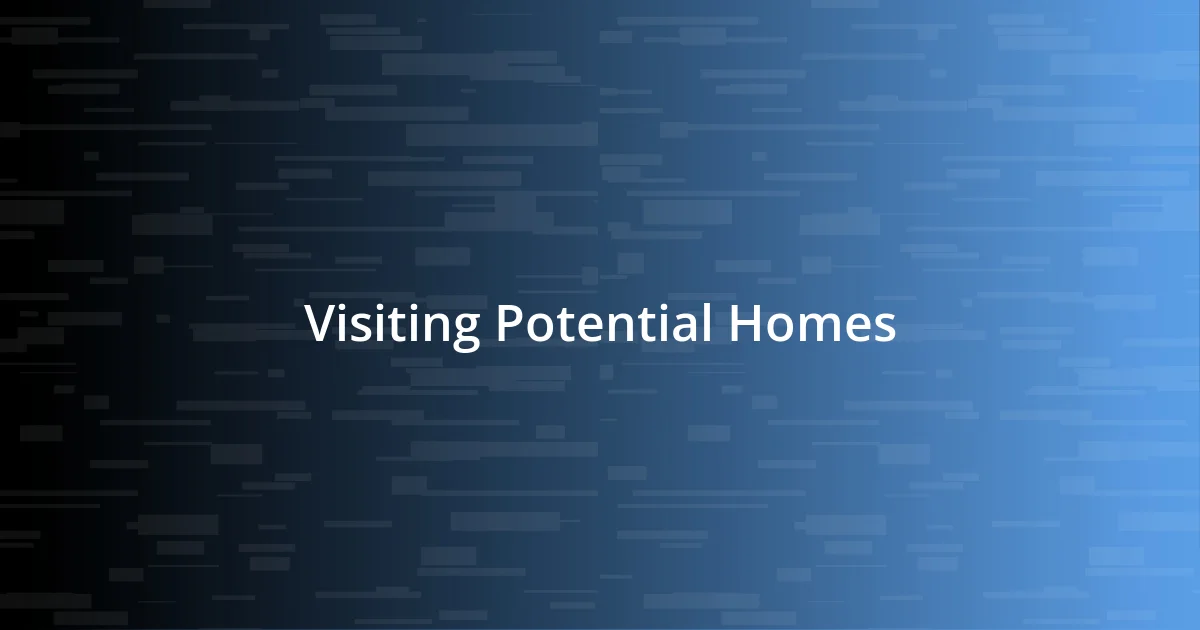 Visiting Potential Homes