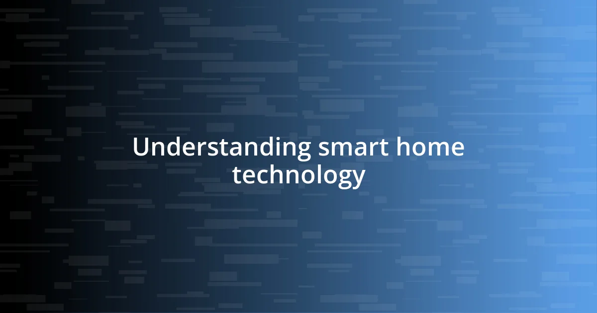 Understanding smart home technology