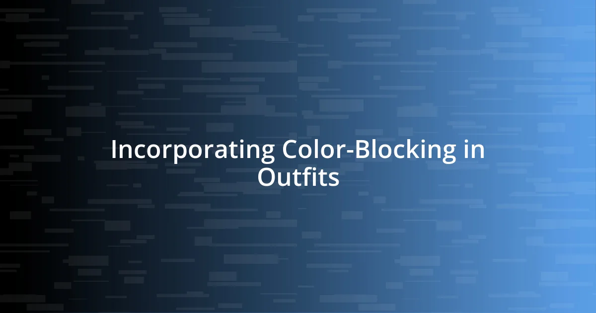 Incorporating Color-Blocking in Outfits