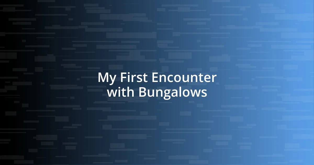 My First Encounter with Bungalows