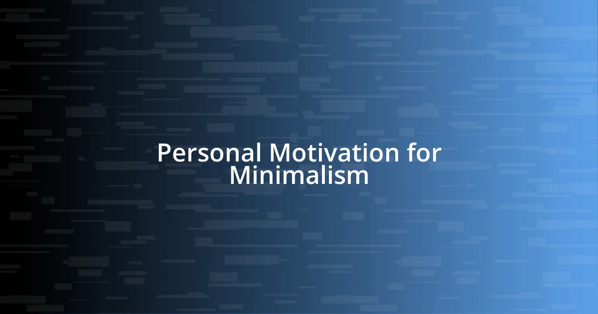 Personal Motivation for Minimalism