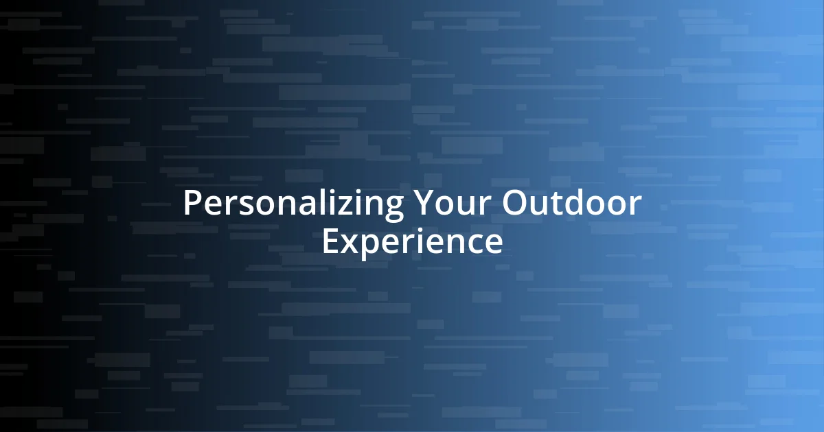 Personalizing Your Outdoor Experience