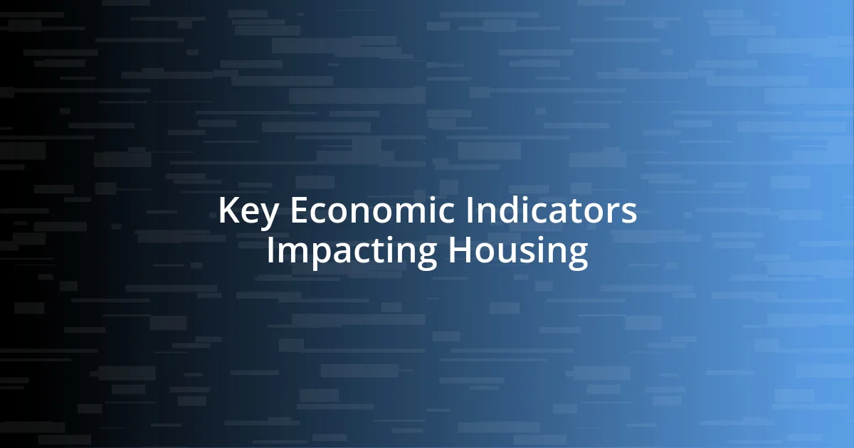 Key Economic Indicators Impacting Housing