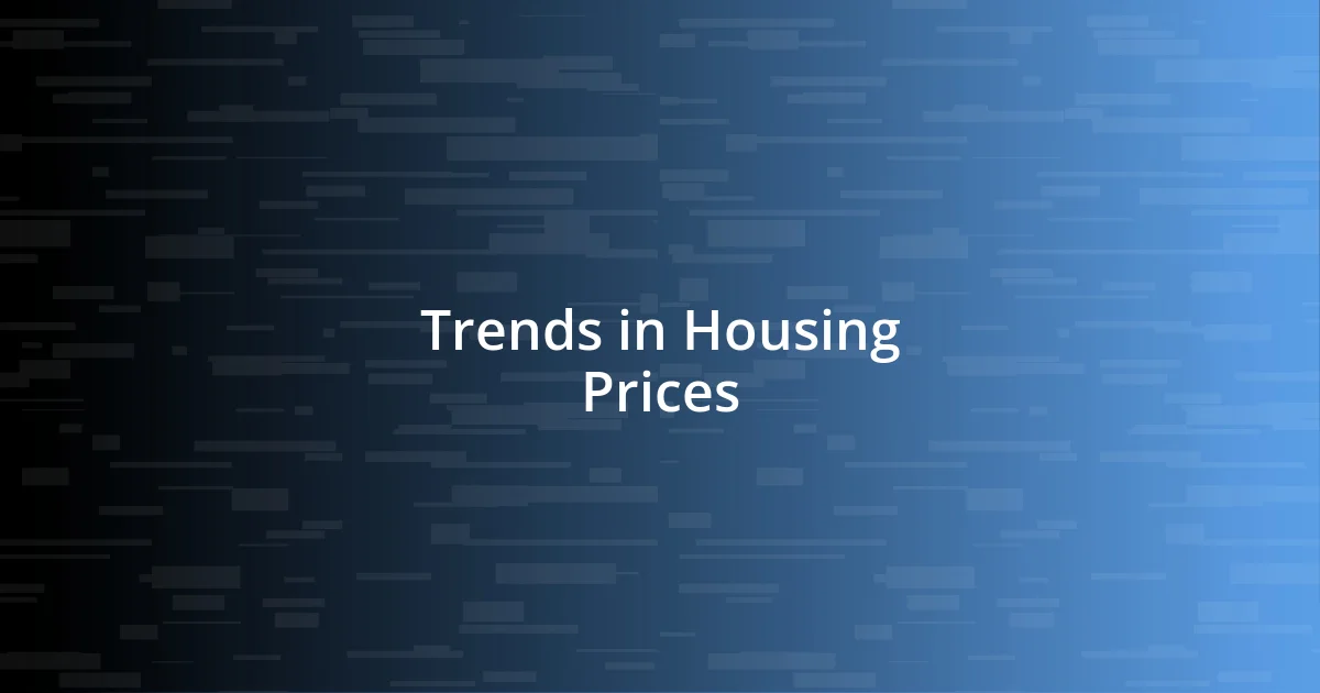 Trends in Housing Prices