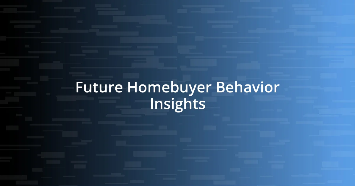 Future Homebuyer Behavior Insights