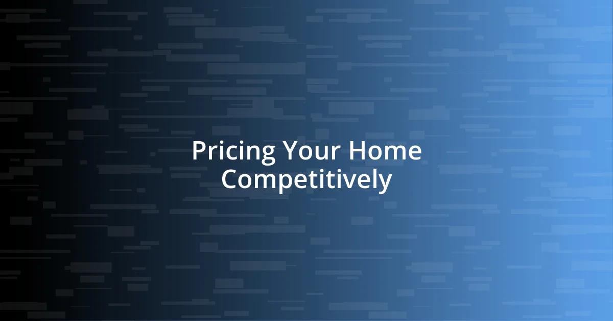 Pricing Your Home Competitively