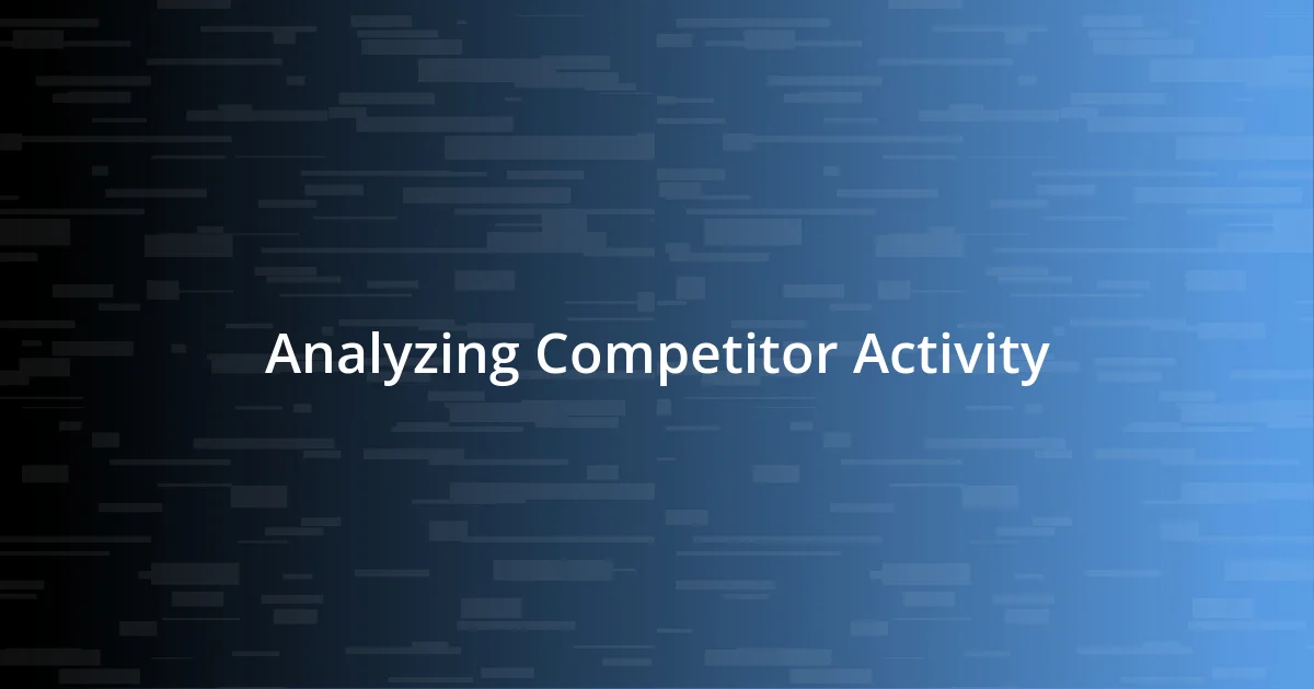 Analyzing Competitor Activity