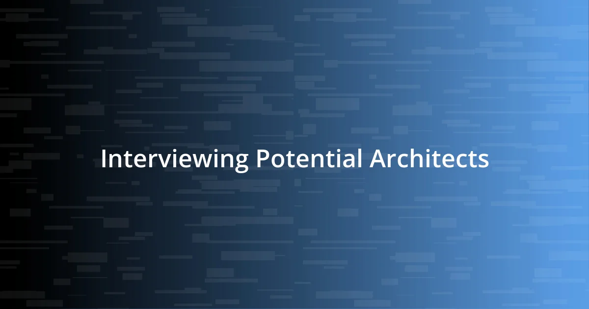 Interviewing Potential Architects